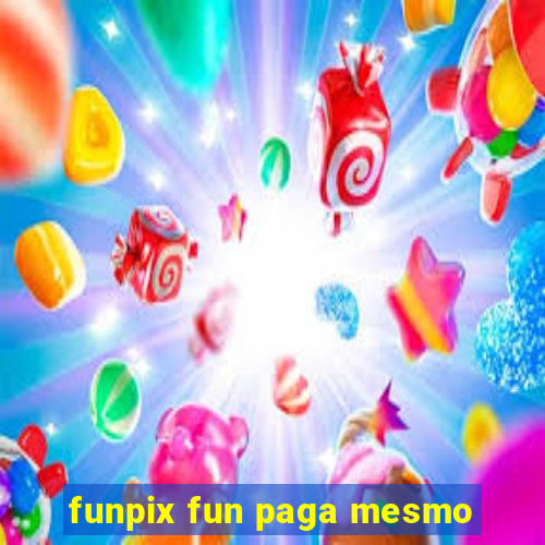 funpix fun paga mesmo